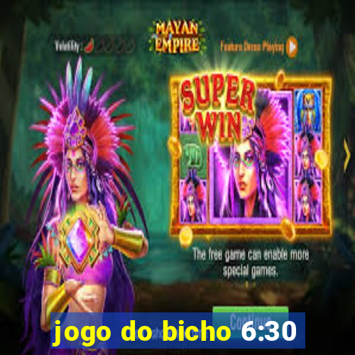 jogo do bicho 6:30